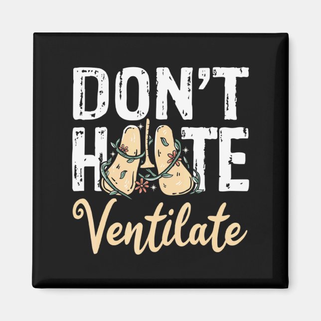 Dont Hate Ventilate Resratory Therast Pulmono _1  Magnet (Front)