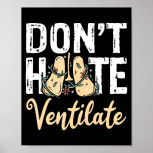 Dont Hate Ventilate Resratory Therast Pulmono _1  Poster