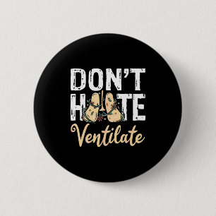 Dont Hate Ventilate Resratory Therast Pulmono _2  Button