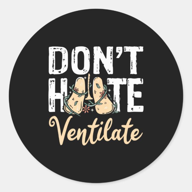 Dont Hate Ventilate Resratory Therast Pulmono  Classic Round Sticker (Front)
