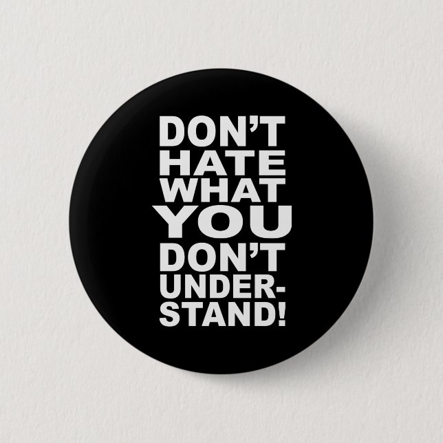 Dont Hate What You Dont Understand  Button (Front)