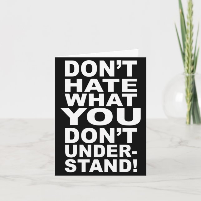 Dont Hate What You Dont Understand  Card (Front)