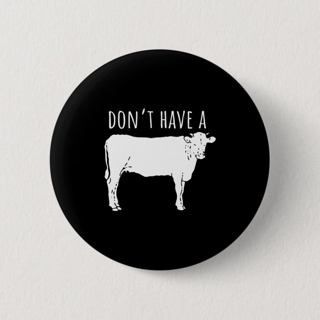 Dont Have A Cow  Button (Front)