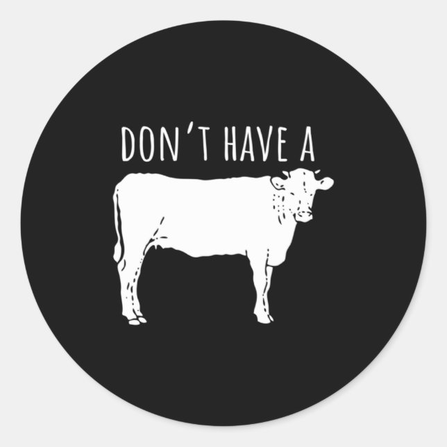 Dont Have A Cow  Classic Round Sticker (Front)