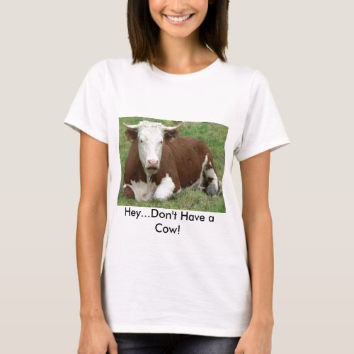 Dont Have a Cow T_shirt