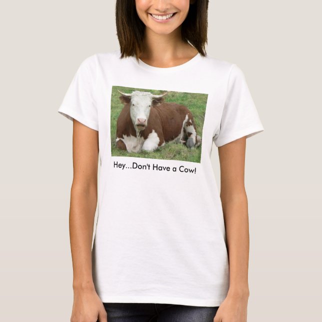 Don't Have a Cow Women's T-Shirt (Front)