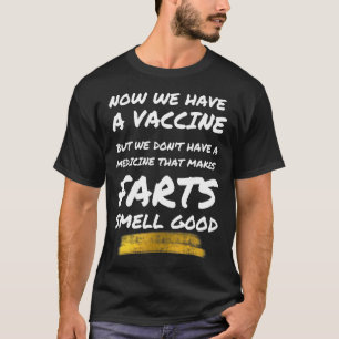 Don't Have A Medicine That Makes Farts Smell Good T-Shirt