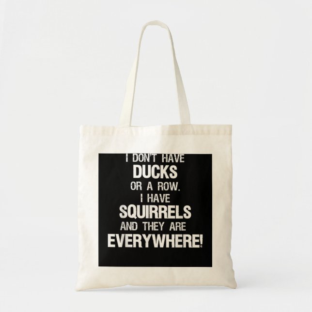 Don't Have Ducks In A Row I Have Squirrels Everywh Tote Bag (Front)