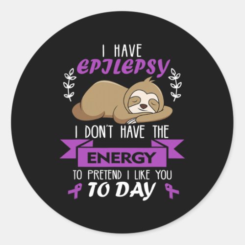 Dont Have Energy To Pretend Epilepsy Awareness La Classic Round Sticker