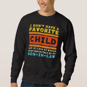 Dont Have Favorite Child If I Did Son In Law Fathe Sweatshirt