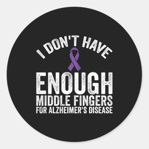 _ Dont Have Middle Fingers For Alzheimerheimer Di Classic Round Sticker