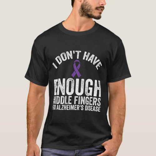 _ Dont Have Middle Fingers For Alzheimerheimer Di T_Shirt