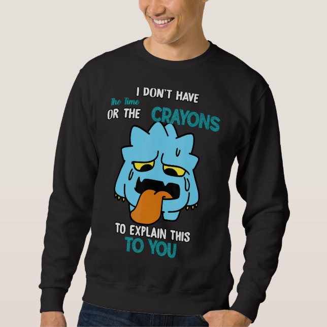 Don't Have The Time To Explain  Humor Sweatshirt (Front)