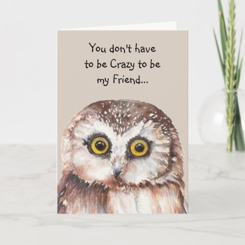 Dont have to be Crazy Friend Fun Cute Owl Card