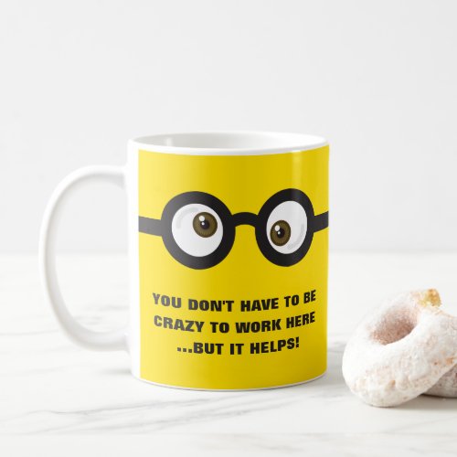 Dont have to be crazy to work googly eyes Coffee Mug