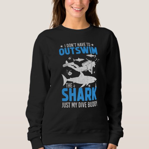 Dont Have To Outswim Shark Fun Scuba Divers Divin Sweatshirt