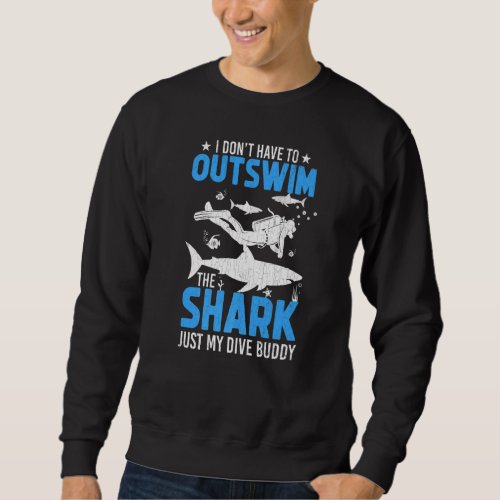 Dont Have To Outswim Shark Fun Scuba Divers Divin Sweatshirt