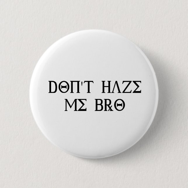 Don't Haze Me Bro Pinback Button (Front)