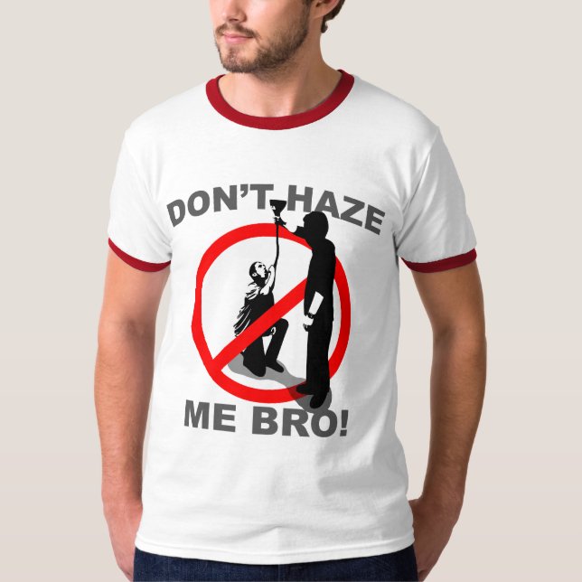 Don't Haze Me Bro T-Shirt (Front)