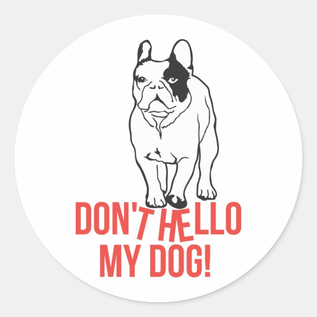 Don't Hello My Dog - French Bulldog Classic Round Sticker (Front)
