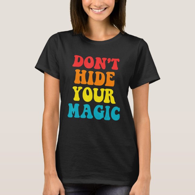 Don't Hide Your Magic Apparel T-Shirt (Front)