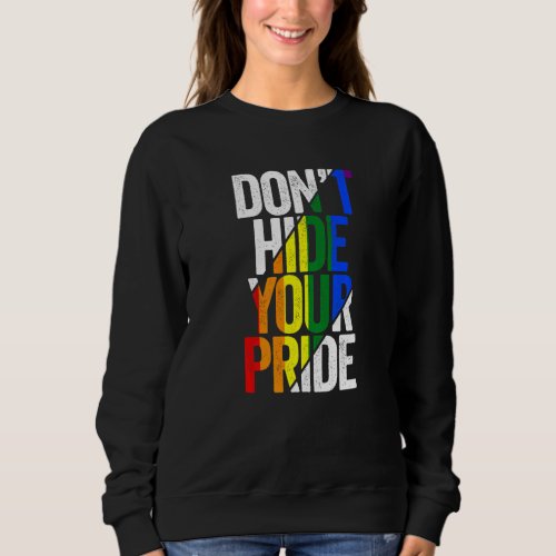 Dont Hide Your Pride LGBTQ Gay Pride Flag Rainbow Sweatshirt