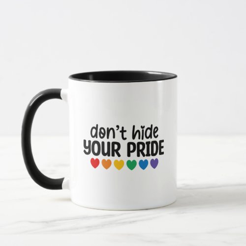 Dont hide your pride _ LGBTQIA Mug