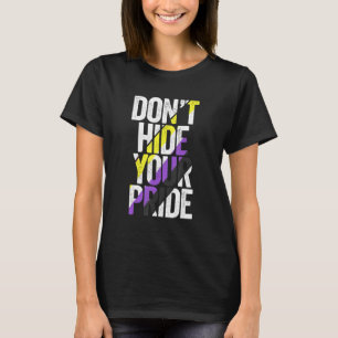 Don't Hide Your Pride Non Binary Flag Genderqueer  T-Shirt