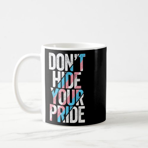 Dont Hide Your Pride Transgender Trans Flag FTM M Coffee Mug