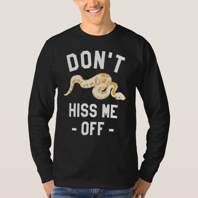 Don't Hiss Me Off Ball Python Snake Pythons Reptil T-Shirt (Front)