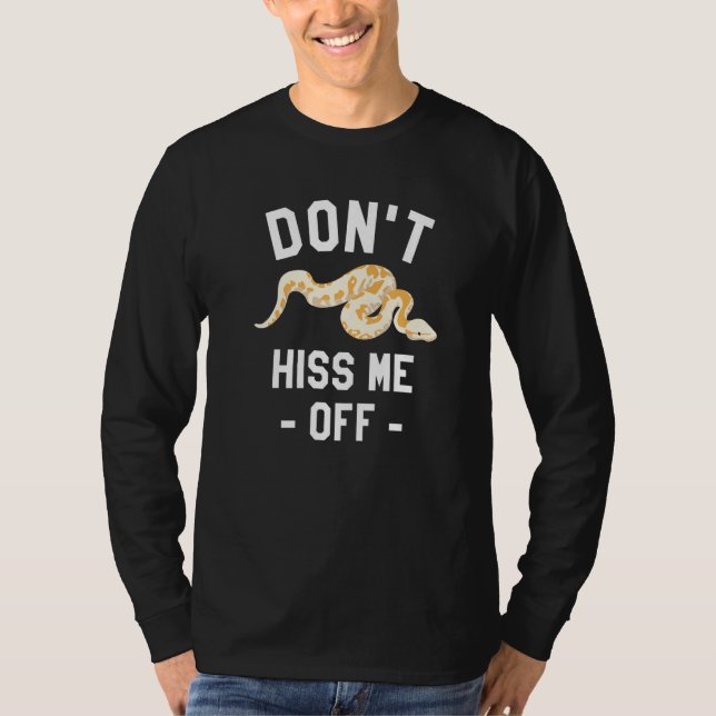 Don't Hiss Me Off Ball Python Snake Pythons Reptil T-Shirt (Front)