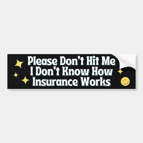 Dont Hit Me I Dont Know How Car Insurance Works Bumper Sticker