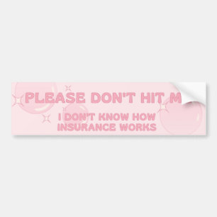 don't hit me, I don't know how insurance works Bumper Sticker