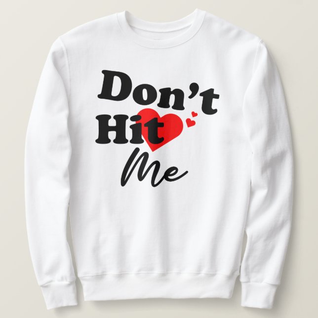 Don't Hit Me Sweatshirt (Design Front)