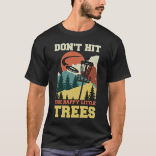 Don't Hit The Happy Little Trees Vintage Disc Golf T-Shirt