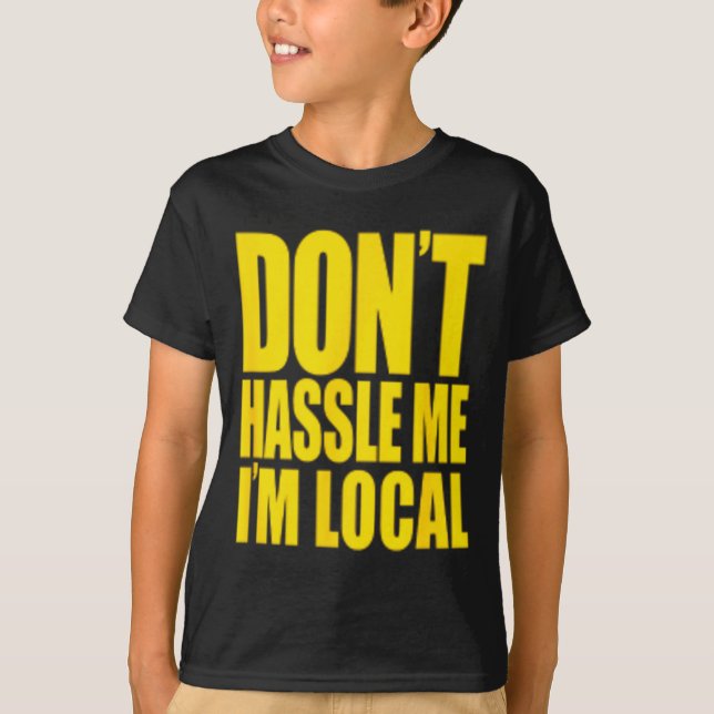 Don't Hle Me I'm Local What About Bob Funny  T-Shirt (Front)