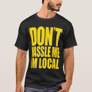 Don't Hle Me I'm Local What About Bob Funny T-Shirt