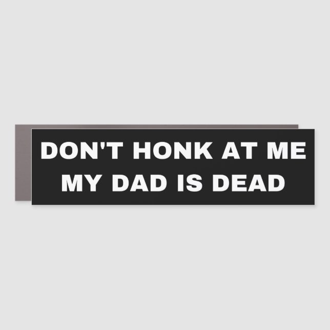 Don't honk at my my dad is dead car magnet (Front)