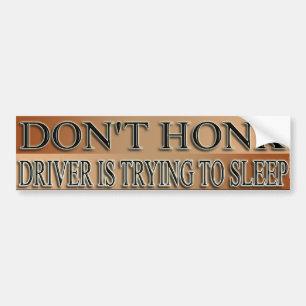DON'T HONK - DRIVER TRYING TO SLEEP BUMPER STICKER