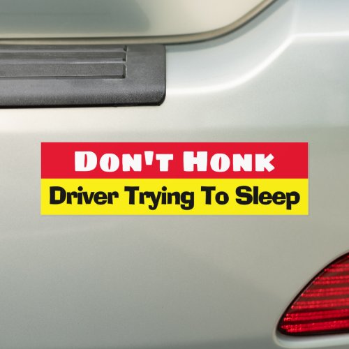 Dont Honk Driver Trying To Sleep funny  Bumper Sticker