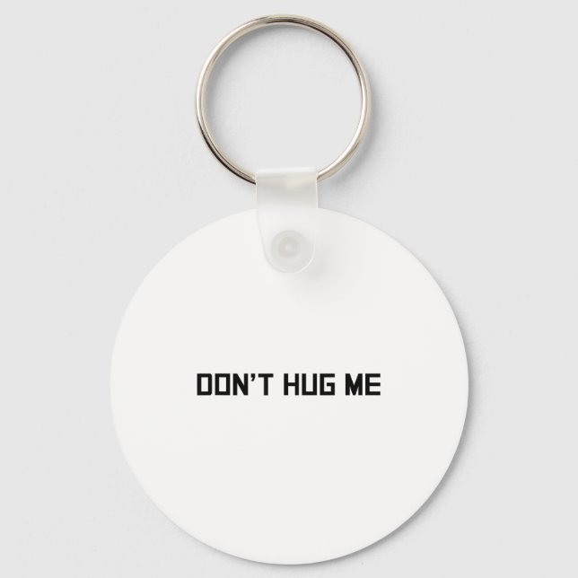 Don't Hug Me Funny Anti-social No Hugs Here  Keychain (Front)