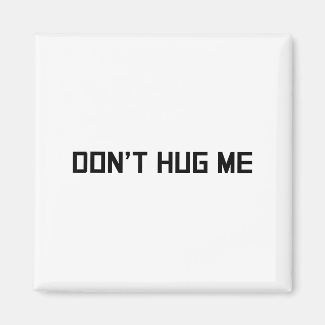 Don't Hug Me Funny Anti-social No Hugs Here  Magnet (Front)