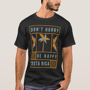 Don't Hurry Be Happy Costa Rica Souvenir T-Shirt
