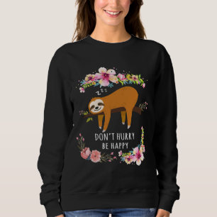 Dont Hurry Be Happy Cute Lazy Sloth Funny Sweatshirt