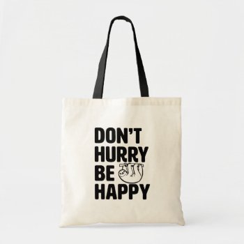 Don't Hurry Be Happy Funny Sloth Tote Bag by WorksaHeart at Zazzle