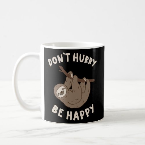 Dont Hurry Be Happy Lazy Sloth Pun  Coffee Mug