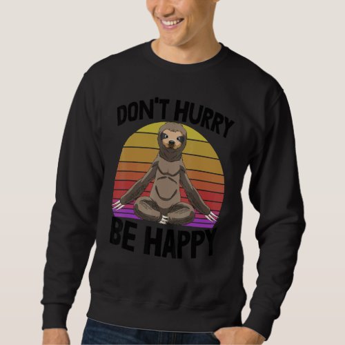 Dont Hurry Be Happy  Sleepy Head Sloth Love Women Sweatshirt