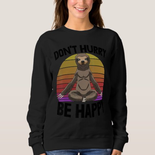 Dont Hurry Be Happy  Sleepy Head Sloth Love Women Sweatshirt