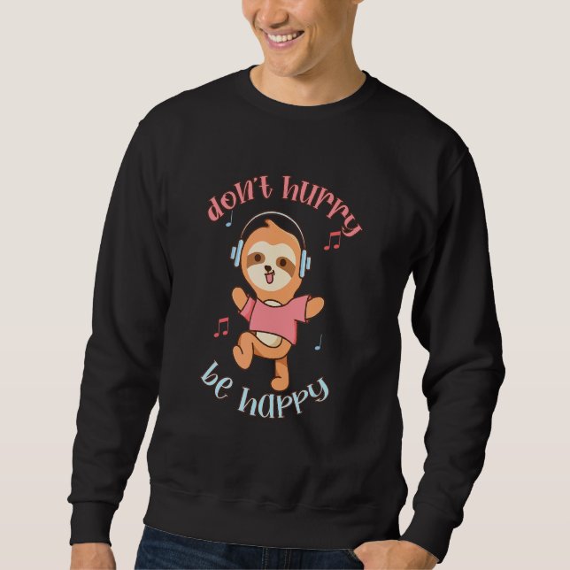 Don't Hurry Be Happy Sloth Animal  Cute Sloth Sweatshirt (Front)
