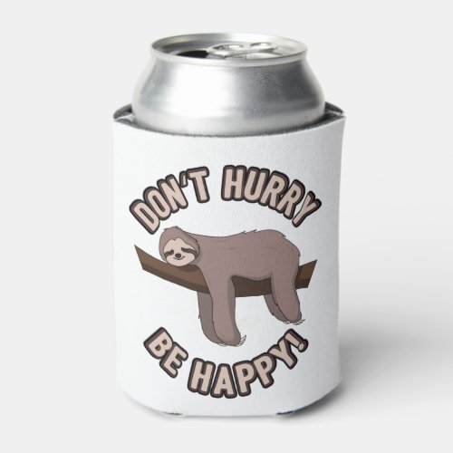 Dont Hurry Be Happy Sloth _ Funny Sloth Pun Gift  Can Cooler